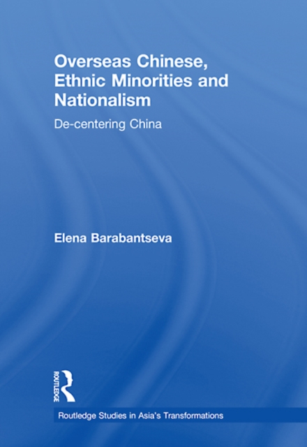 Overseas Chinese, Ethnic Minorities and Nationalism : De-Centering China, EPUB eBook