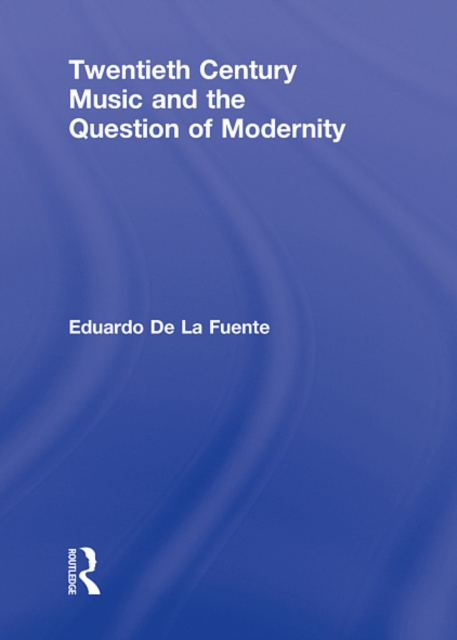 Twentieth Century Music and the Question of Modernity, EPUB eBook