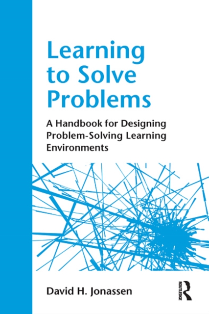 Learning to Solve Problems : A Handbook for Designing Problem-Solving Learning Environments, EPUB eBook