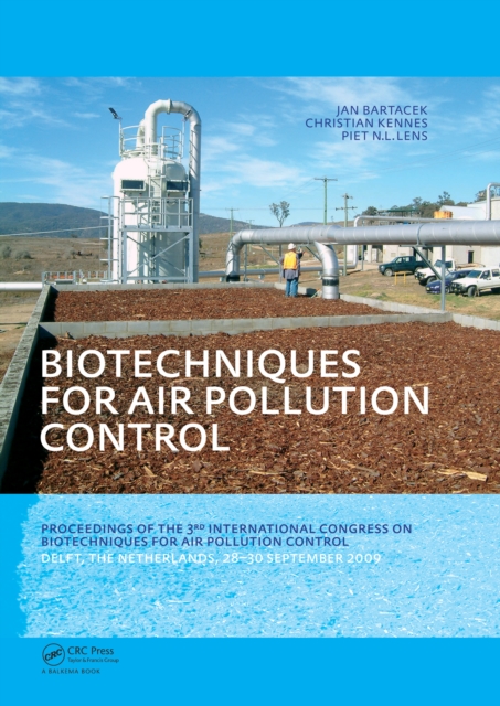 Biotechniques for Air Pollution Control : Proceedings of the 3rd International Congress on Biotechniques for Air Pollution Control. Delft, The Netherlands, September 28-30, 2009, PDF eBook