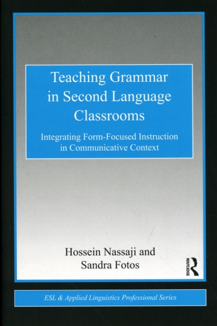 Teaching Grammar in Second Language Classrooms : Integrating Form-Focused Instruction in Communicative Context, EPUB eBook