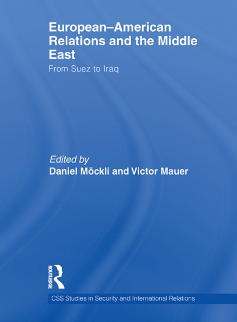European-American Relations and the Middle East : From Suez to Iraq, EPUB eBook