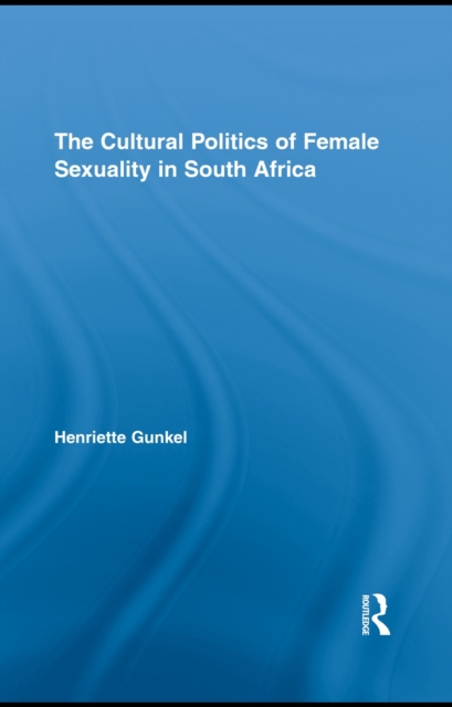 The Cultural Politics of Female Sexuality in South Africa, EPUB eBook