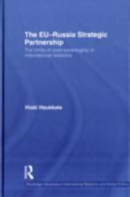 The EU-Russia Strategic Partnership : The Limits of Post-Sovereignty in International Relations, EPUB eBook