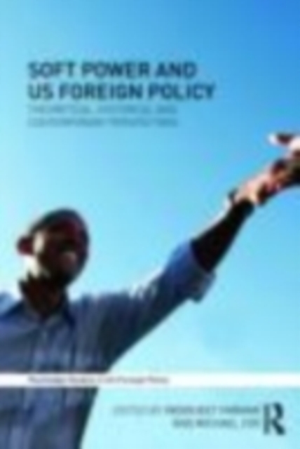 Soft Power and US Foreign Policy : Theoretical, Historical and Contemporary Perspectives, EPUB eBook