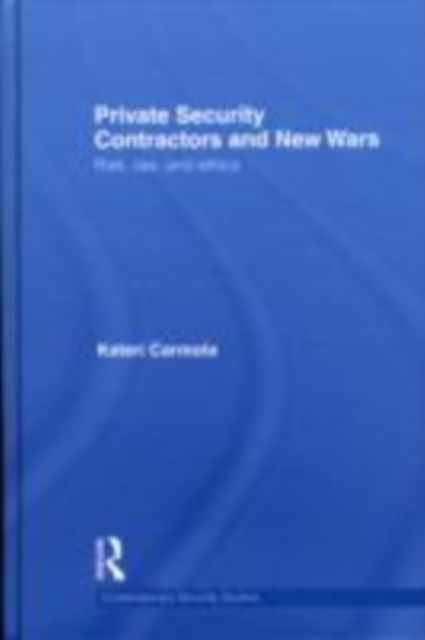 Private Security Contractors and New Wars : Risk, Law, and Ethics, EPUB eBook