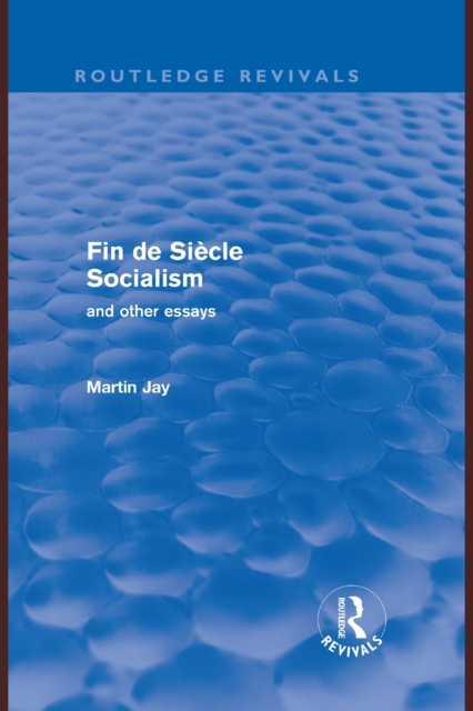 Fin de Siecle Socialism and Other Essays (Routledge Revivals), EPUB eBook