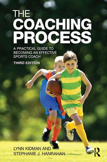 The Coaching Process : A Practical Guide to Becoming an Effective Sports Coach, EPUB eBook
