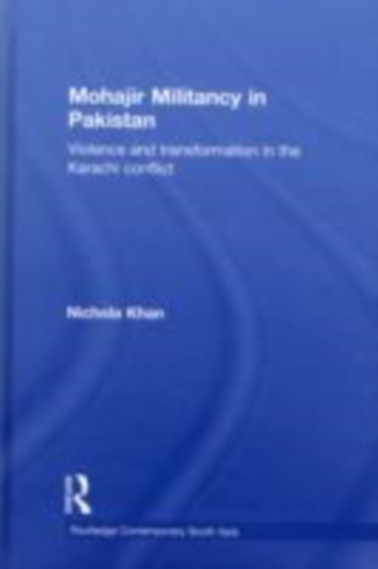 Mohajir Militancy in Pakistan : Violence and Transformation in the Karachi Conflict, EPUB eBook