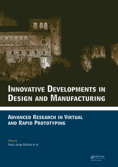 Innovative Developments in Design and Manufacturing : Advanced Research in Virtual and Rapid Prototyping -- Proceedings of VRP4, Oct. 2009, Leiria, Portugal, PDF eBook