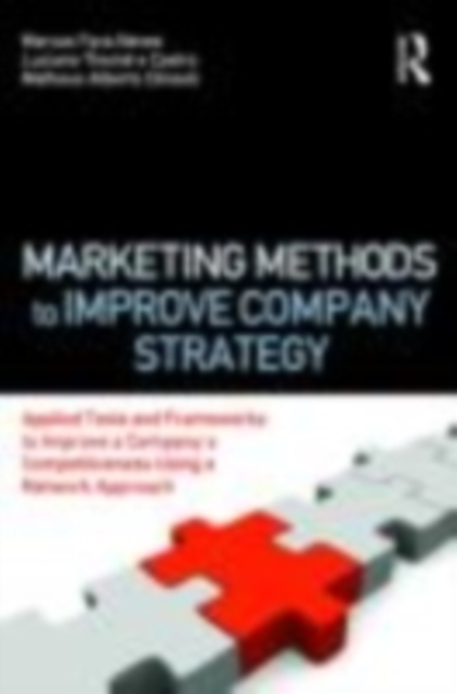 Marketing Methods to Improve Company Strategy : Applied Tools and Frameworks to Improve a Company's Competitiveness Using a Network Approach, EPUB eBook