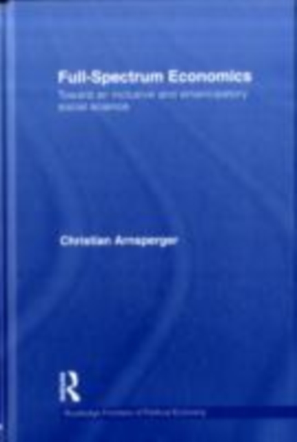 Full-Spectrum Economics : Toward an Inclusive and Emancipatory Social Science, EPUB eBook