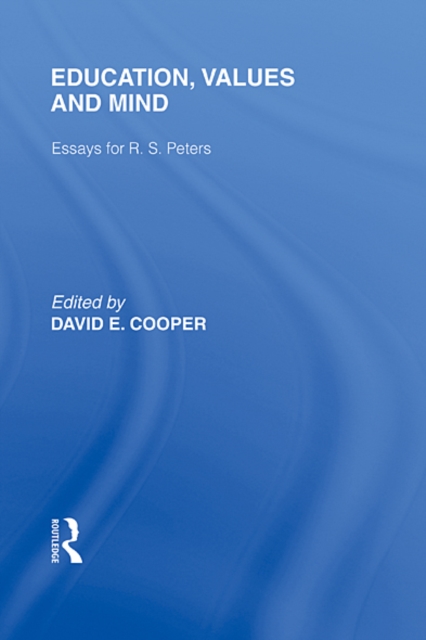Education, Values and Mind (International Library of the Philosophy of Education Volume 6) : Essays for R. S. Peters, EPUB eBook