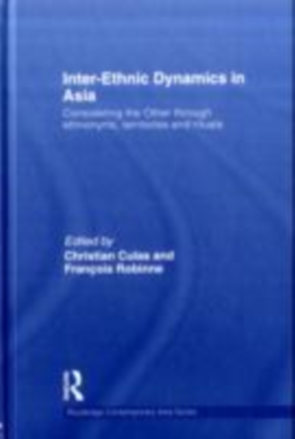 Inter-Ethnic Dynamics in Asia : Considering the Other through Ethnonyms, Territories and Rituals, EPUB eBook