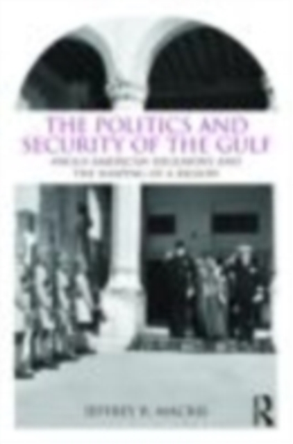 The Politics and Security of the Gulf : Anglo-American Hegemony and the Shaping of a Region, EPUB eBook