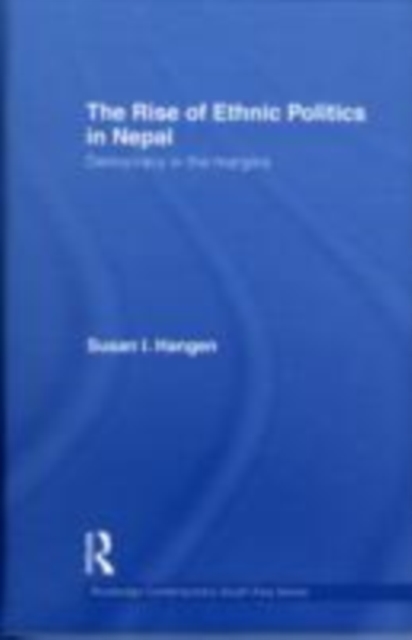 The Rise of Ethnic Politics in Nepal : Democracy in the Margins, EPUB eBook