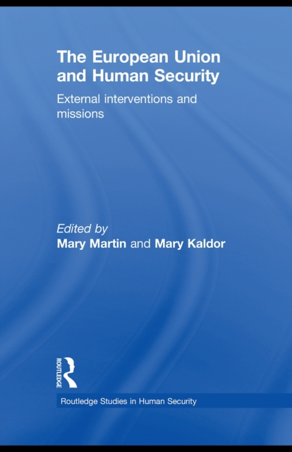 The European Union and Human Security : External Interventions and Missions, EPUB eBook