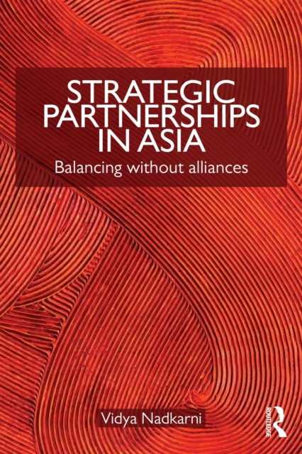 Strategic Partnerships in Asia : Balancing without alliances, EPUB eBook