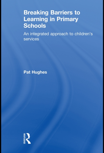 Breaking Barriers to Learning in Primary Schools : An Integrated Approach to Children's Services, EPUB eBook