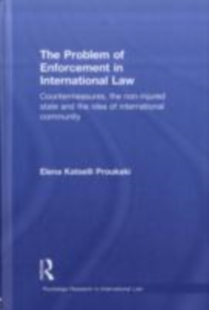 The Problem of Enforcement in International Law : Countermeasures, the Non-Injured State and the Idea of International Community, EPUB eBook