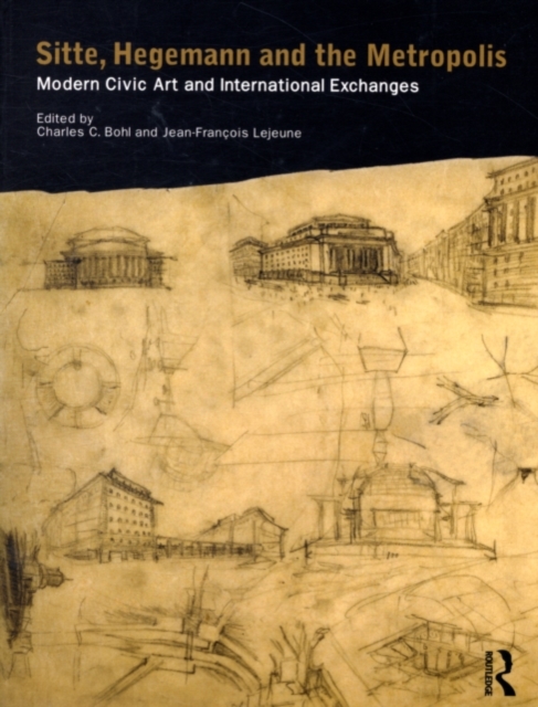 Sitte, Hegemann and the Metropolis : Modern Civic Art and International Exchanges, PDF eBook