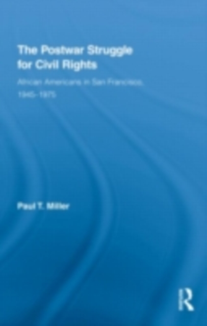 The Postwar Struggle for Civil Rights : African Americans in San Francisco, 1945-1975, PDF eBook