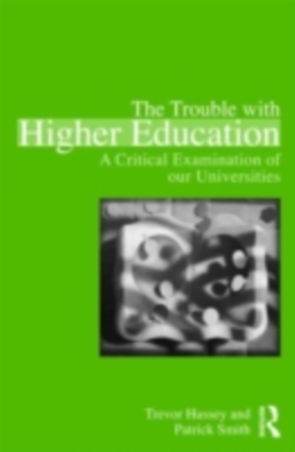 The Trouble with Higher Education : A Critical Examination of our Universities, PDF eBook