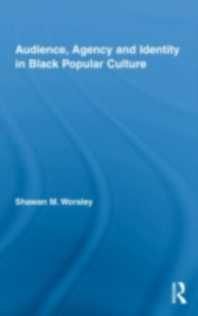 Audience, Agency and Identity in Black Popular Culture, PDF eBook