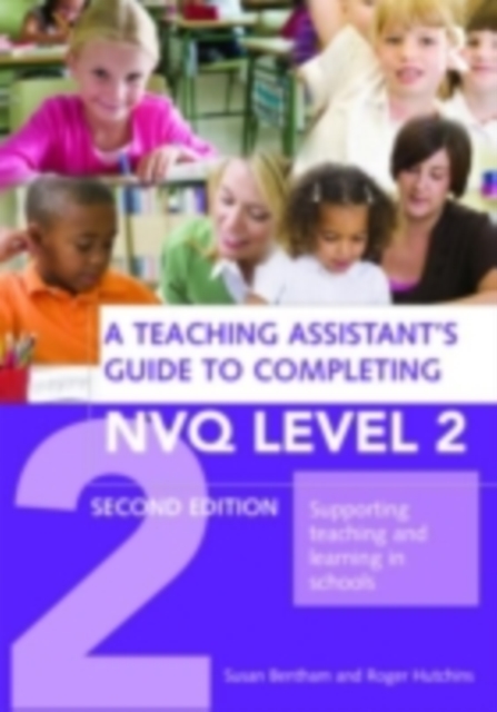 A Teaching Assistant's Guide to Completing NVQ Level 2 : Supporting Teaching and Learning in Schools, PDF eBook
