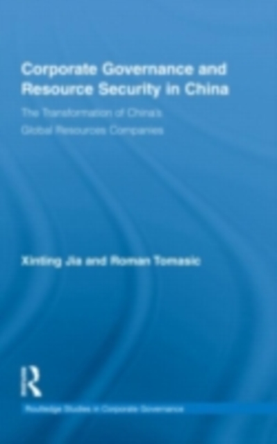 Corporate Governance and Resource Security in China : The Transformation of China's Global Resources Companies, PDF eBook