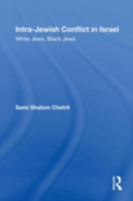 Intra-Jewish Conflict in Israel : White Jews, Black Jews, PDF eBook
