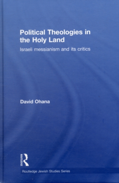 Political Theologies in the Holy Land : Israeli Messianism and its Critics, EPUB eBook