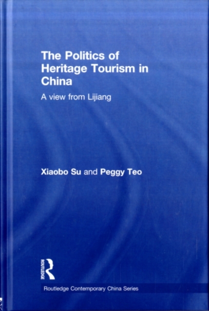 The Politics of Heritage Tourism in China : A View from Lijiang, PDF eBook