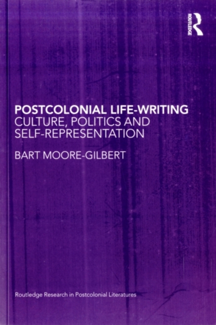 Postcolonial Life-Writing : Culture, Politics, and Self-Representation, PDF eBook