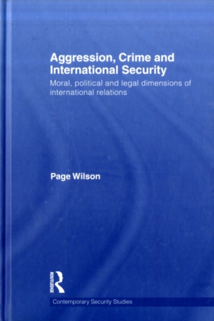 Aggression, Crime and International Security : Moral, Political and Legal Dimensions of International Relations, PDF eBook