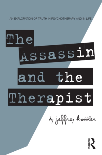 The Assassin and the Therapist : An Exploration of Truth in Psychotherapy and in Life, EPUB eBook