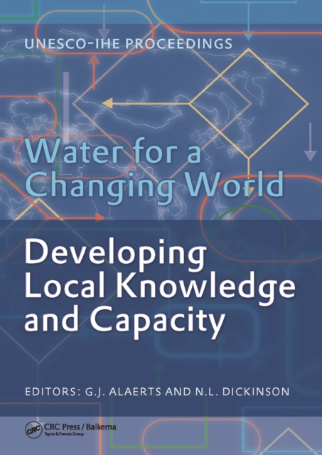 Water for a Changing World - Developing Local Knowledge and Capacity : Proceedings of the International Symposium "Water for a Changing World Developing Local Knowledge and Capacity", Delft, The Nethe, PDF eBook