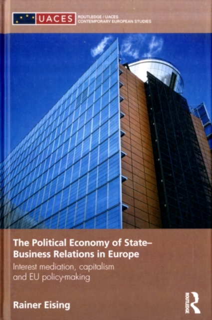 The Political Economy of State-Business Relations in Europe : Interest Mediation, Capitalism and EU Policy Making, PDF eBook