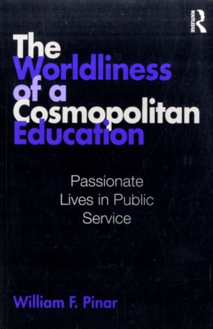 The Worldliness of a Cosmopolitan Education : Passionate Lives in Public Service, PDF eBook