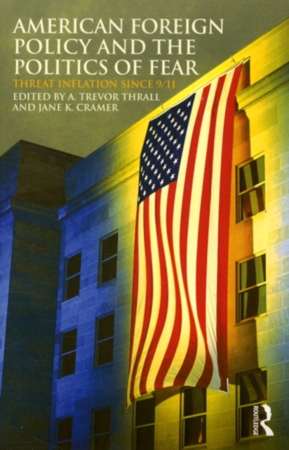 American Foreign Policy and The Politics of Fear : Threat Inflation since 9/11, PDF eBook