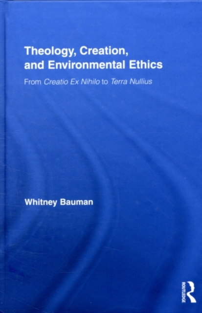 Theology, Creation, and Environmental Ethics : From Creatio Ex Nihilo to Terra Nullius, PDF eBook