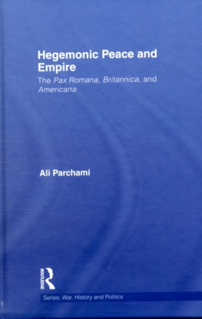 Hegemonic Peace and Empire : The Pax Romana, Britannica and Americana, PDF eBook