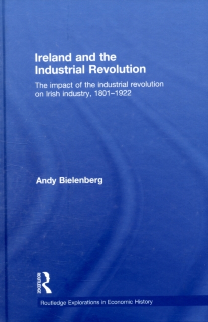 Ireland and the Industrial Revolution : The impact of the industrial revolution on Irish industry, 1801-1922, PDF eBook