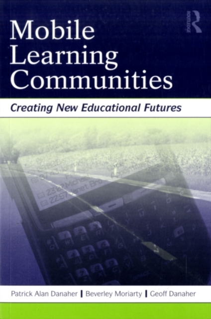 Mobile Learning Communities : Creating New Educational Futures, PDF eBook