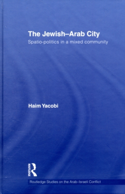 The Jewish-Arab City : Spatio-politics in a mixed community, PDF eBook