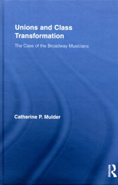 Unions and Class Transformation : The Case of the Broadway Musicians, PDF eBook