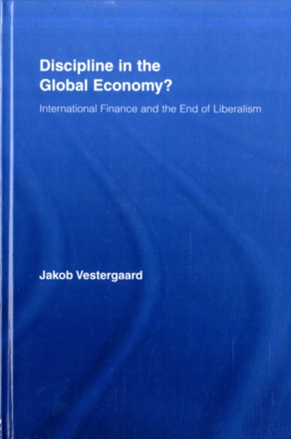 Discipline in the Global Economy? : International Finance and the End of Liberalism, PDF eBook