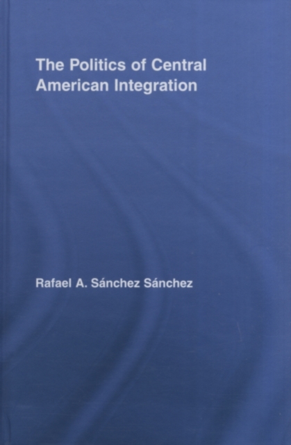 The Politics of Central American Integration, PDF eBook
