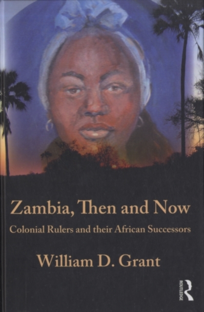 Zambia Then And Now : Colonial Rulers and their African Successors, PDF eBook