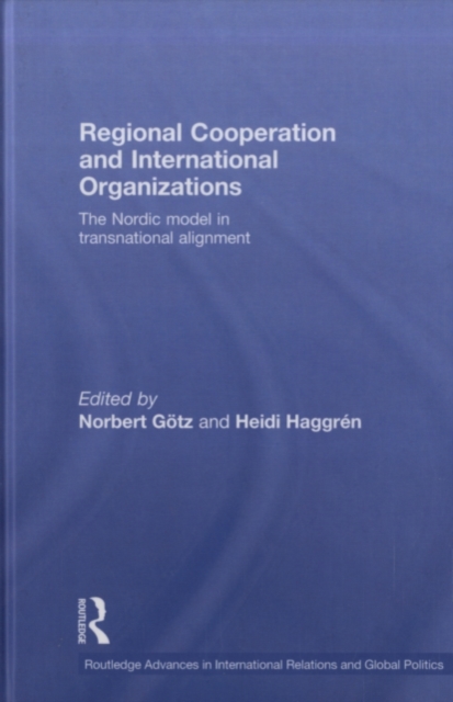 Regional Cooperation and International Organizations : The Nordic Model in Transnational Alignment, PDF eBook